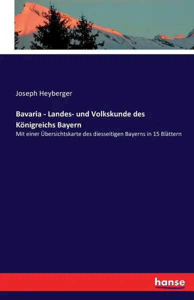 Обложка книги Bavaria - Landes- und Volkskunde des Konigreichs Bayern, Joseph Heyberger