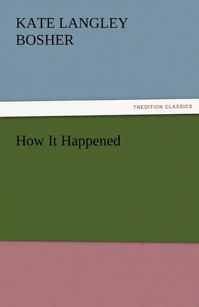 Обложка книги How It Happened, Kate Langley Bosher