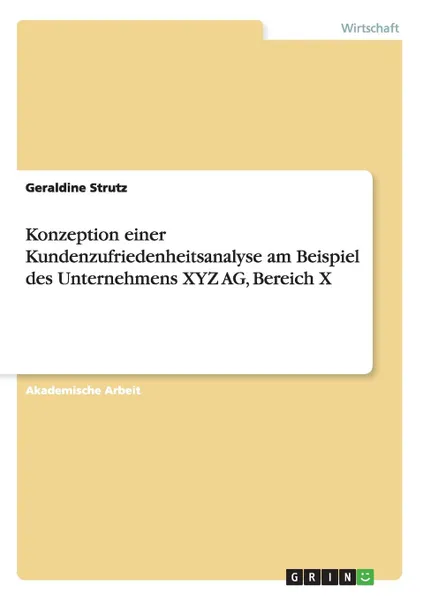 Обложка книги Konzeption einer Kundenzufriedenheitsanalyse am Beispiel des Unternehmens XYZ AG, Bereich X, Geraldine Strutz