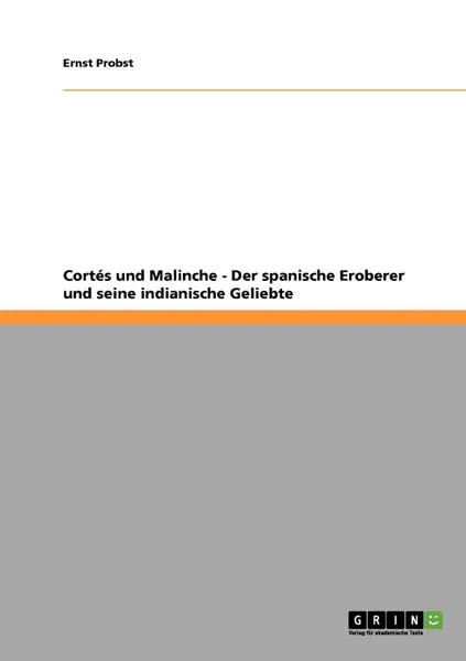 Обложка книги Cortes und Malinche - Der spanische Eroberer und seine indianische Geliebte, Ernst Probst