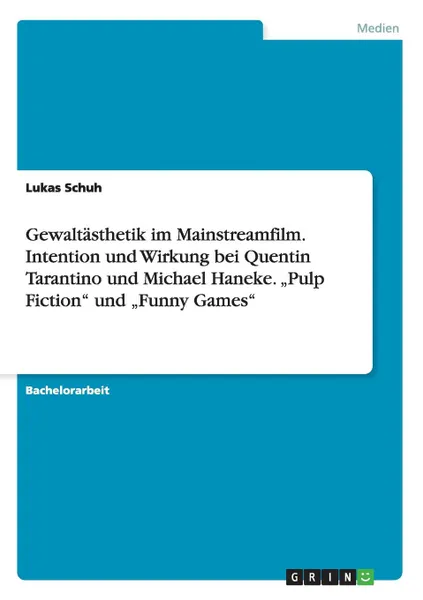 Обложка книги Gewaltasthetik im Mainstreamfilm. Intention und Wirkung bei Quentin Tarantino und Michael Haneke. .Pulp Fiction