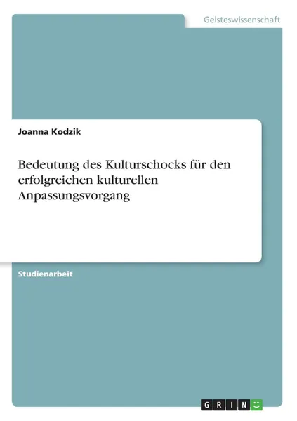 Обложка книги Bedeutung des Kulturschocks fur den erfolgreichen kulturellen Anpassungsvorgang, Joanna Kodzik