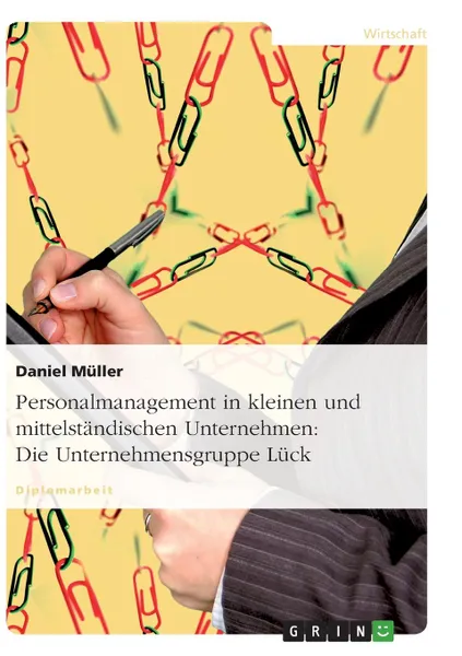 Обложка книги Personalmanagement in kleinen und mittelstandischen Unternehmen. Die Unternehmensgruppe Luck, Daniel Müller