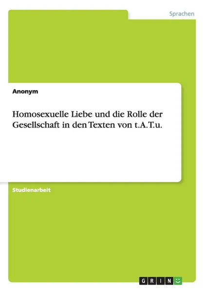 Обложка книги Homosexuelle Liebe und die Rolle der Gesellschaft in den Texten von t.A.T.u., Неустановленный автор