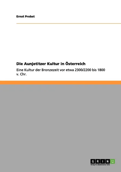 Обложка книги Die Aunjetitzer Kultur in Osterreich, Ernst Probst