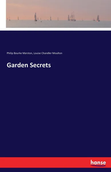 Обложка книги Garden Secrets, Louise Chandler Moulton, Philip Bourke Marston