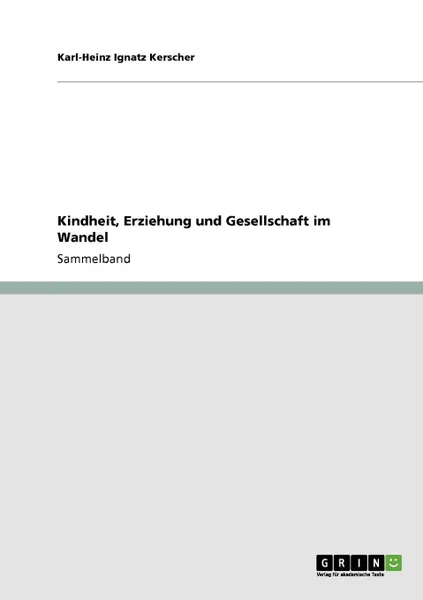 Обложка книги Kindheit, Erziehung und Gesellschaft im Wandel, Karl-Heinz Ignatz Kerscher