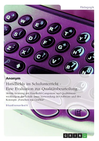 Обложка книги Handhelds im Schulunterricht - Eine Evaluation zur Qualitatsbeurteilung, Неустановленный автор