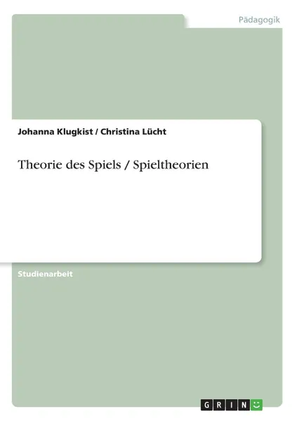 Обложка книги Theorie des Spiels / Spieltheorien, Johanna Klugkist, Christina Lücht