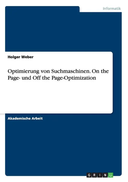 Обложка книги Optimierung von Suchmaschinen. On the Page- und Off the Page-Optimization, Holger Weber