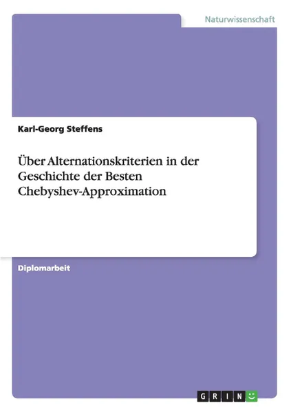 Обложка книги Uber Alternationskriterien in der Geschichte der Besten Chebyshev-Approximation, Karl-Georg Steffens