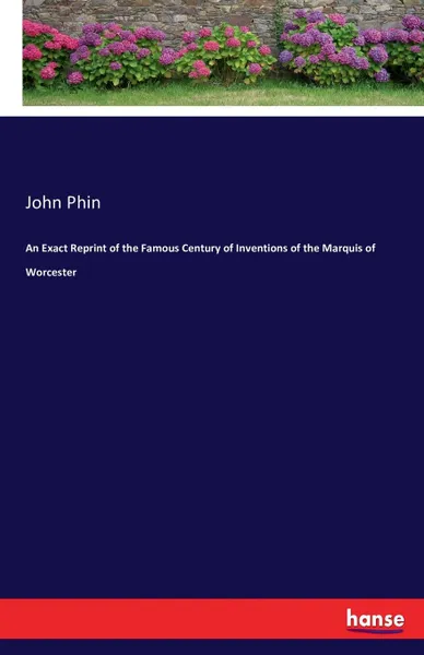 Обложка книги An Exact Reprint of the Famous Century of Inventions of the Marquis of Worcester, John Phin