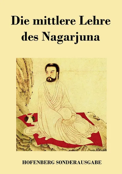 Обложка книги Die mittlere Lehre des Nagarjuna, Nagarjuna