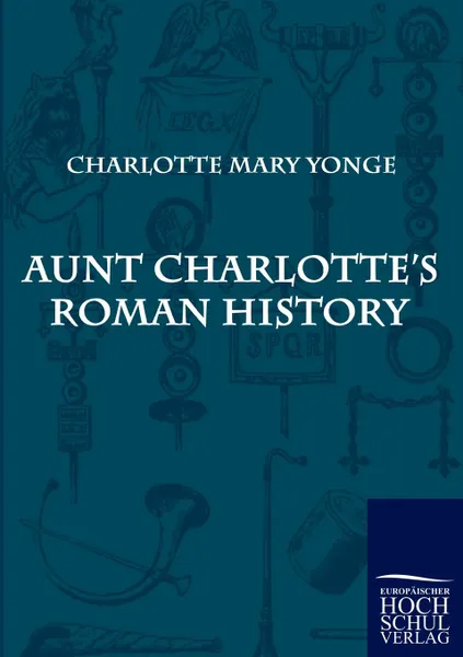 Обложка книги Aunt Charlotte.s Roman History, Charlotte Mary Yonge