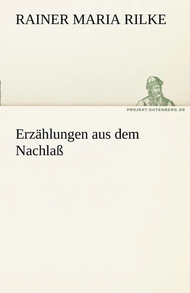 Обложка книги Erzahlungen Aus Dem Nachlass, Rainer Maria Rilke