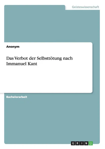 Обложка книги Das Verbot der Selbsttotung nach Immanuel Kant, Неустановленный автор