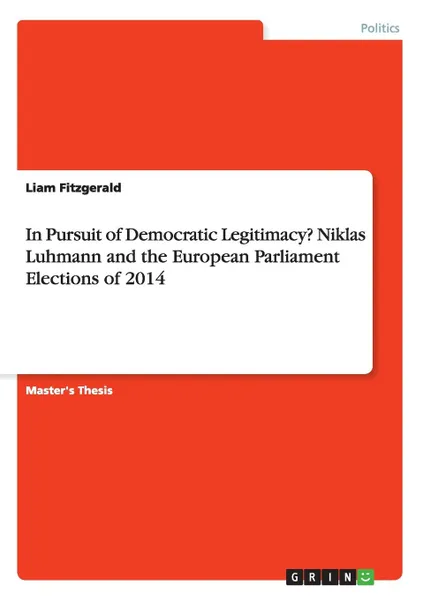 Обложка книги In Pursuit of Democratic Legitimacy. Niklas Luhmann and the European Parliament Elections of 2014, Liam Fitzgerald