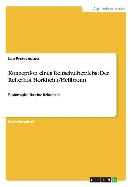 Обложка книги Konzeption eines Reitschulbetriebs. Der Reiterhof Horkheim/Heilbronn, Lea Preisendanz