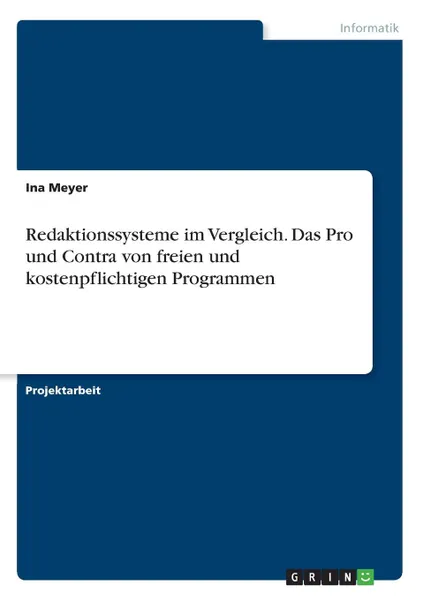 Обложка книги Redaktionssysteme im Vergleich. Das Pro und Contra von freien und kostenpflichtigen Programmen, Ina Meyer