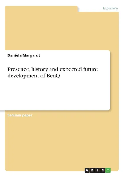 Обложка книги Presence, history and expected future development of BenQ, Daniela Margardt