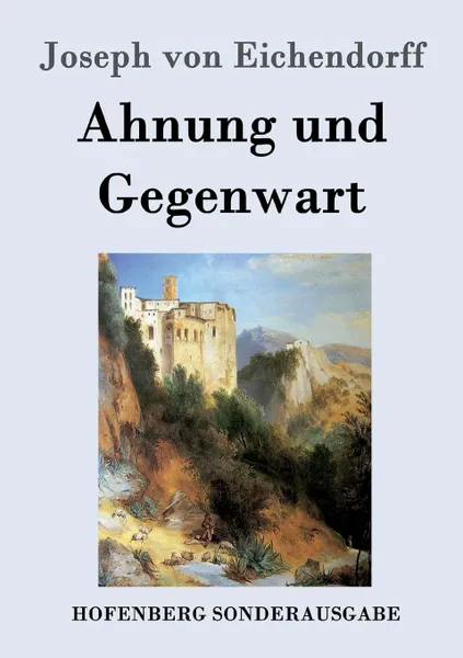 Обложка книги Ahnung und Gegenwart, Joseph von Eichendorff