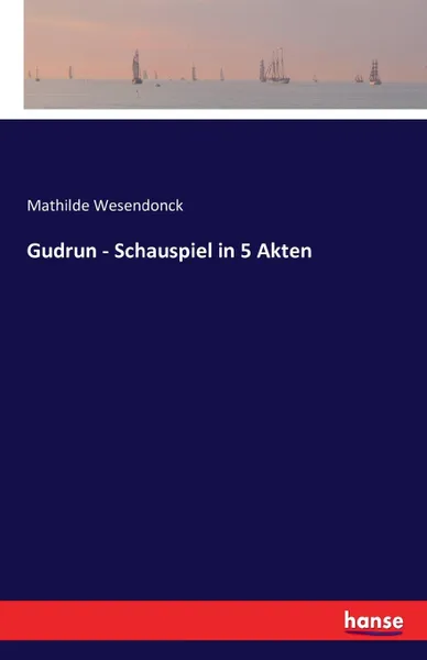 Обложка книги Gudrun - Schauspiel in 5 Akten, Mathilde Wesendonck