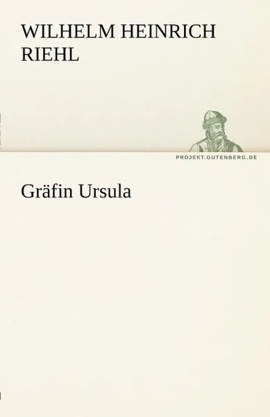 Обложка книги Grafin Ursula, Wilhelm Heinrich Riehl