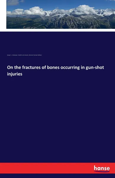 Обложка книги On the fractures of bones occurring in gun-shot injuries, Friedrich von Esmarch, Georg F. L. Stromeyer, Sherrard Freeman Statham