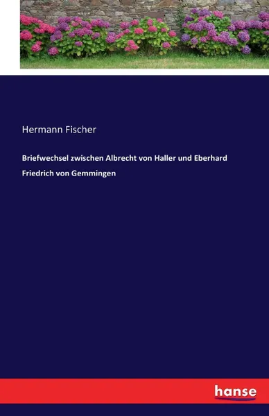 Обложка книги Briefwechsel zwischen Albrecht von Haller und Eberhard Friedrich von Gemmingen, Hermann Fischer