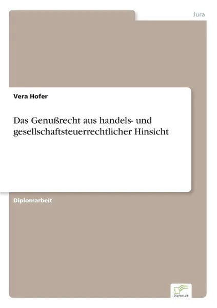 Обложка книги Das Genussrecht aus handels- und gesellschaftsteuerrechtlicher Hinsicht, Vera Hofer