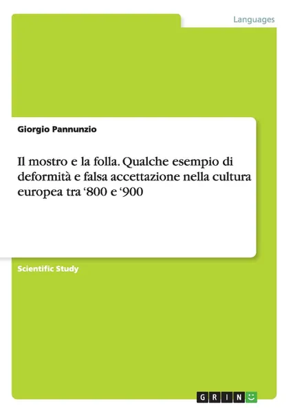 Обложка книги Il mostro e la folla. Qualche esempio di deformita e falsa accettazione nella cultura europea tra .800 e .900, Giorgio Pannunzio