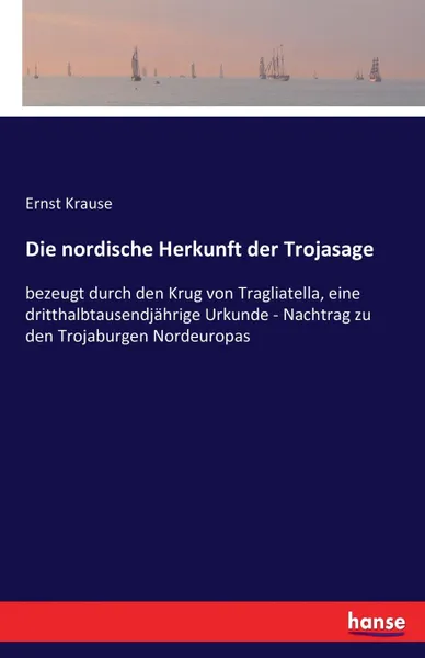 Обложка книги Die nordische Herkunft der Trojasage, Ernst Krause