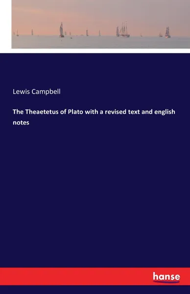 Обложка книги The Theaetetus of Plato with a revised text and english notes, Lewis Campbell