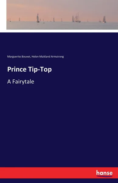 Обложка книги Prince Tip-Top, Marguerite Bouvet, Helen Maitland Armstrong