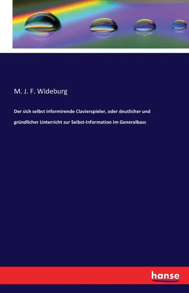 Обложка книги Der sich selbst informirende Clavierspieler, oder deutlicher und grundlicher Unterricht zur Selbst-Information im Generalbass, M. J. F. Wideburg