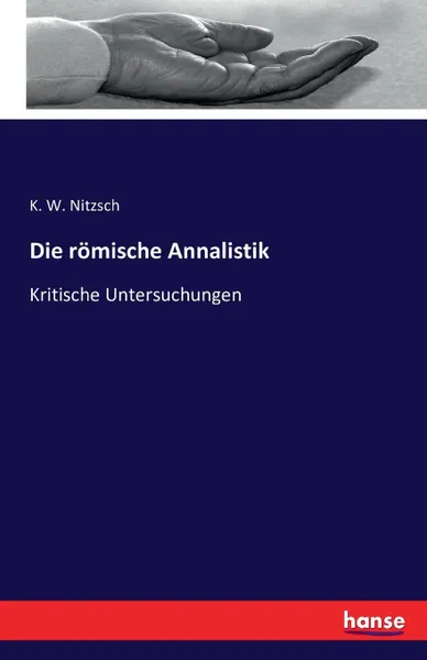 Обложка книги Die romische Annalistik, K. W. Nitzsch