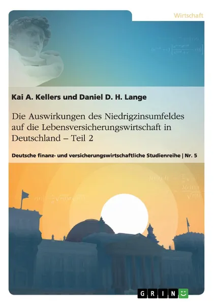 Обложка книги Die Auswirkungen des Niedrigzinsumfeldes auf die Lebensversicherungswirtschaft in  Deutschland. Teil 2, Daniel Lange, Kai A. Kellers