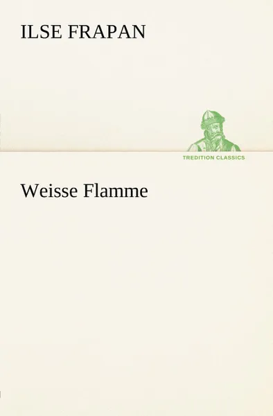 Обложка книги Weisse Flamme, Ilse Frapan