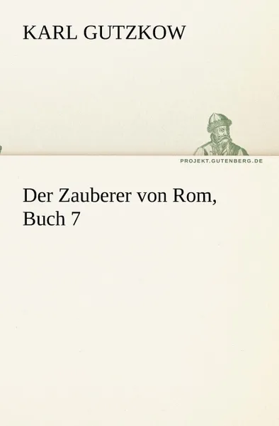 Обложка книги Der Zauberer von Rom, Buch 7, Karl Gutzkow