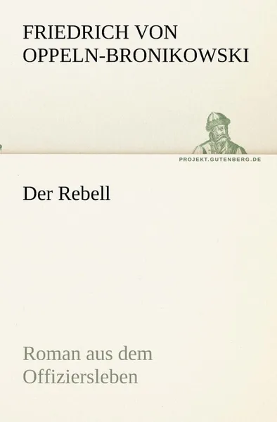 Обложка книги Der Rebell, Friedrich Oppeln-Bronikowski von