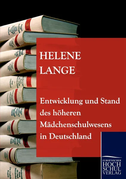 Обложка книги Entwicklung und Stand des hoheren Madchenschulwesens in Deutschland, Helene Lange