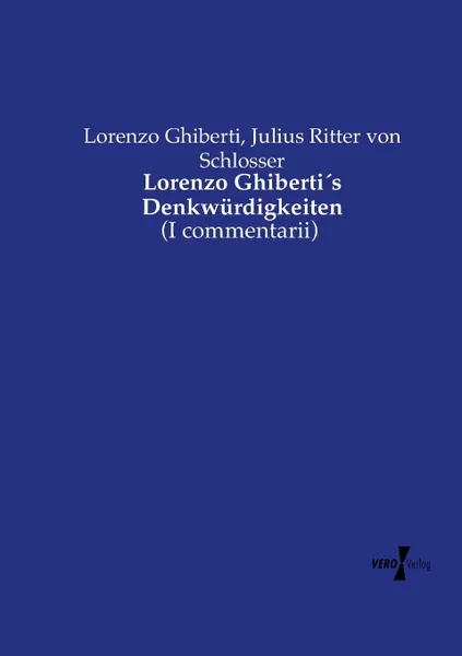 Обложка книги Lorenzo Ghiberti.s Denkwurdigkeiten, Lorenzo Ghiberti, Julius Ritter von Schlosser