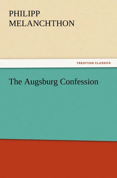 Обложка книги The Augsburg Confession, Philipp Melanchthon