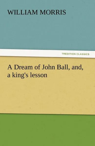 Обложка книги A Dream of John Ball, And, a King.s Lesson, William Morris