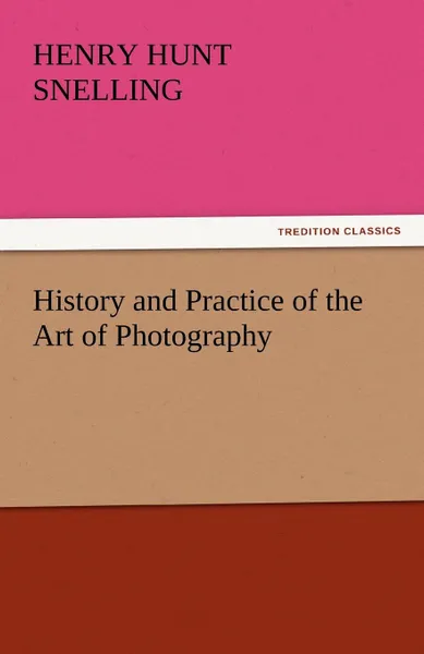 Обложка книги History and Practice of the Art of Photography, Henry Hunt Snelling