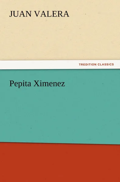 Обложка книги Pepita Ximenez, Juan Valera