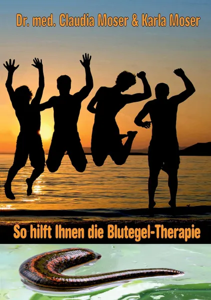 Обложка книги So hilft ihnen die Blutegeltherapie, Dr. med. Claudia Moser, Karla Moser