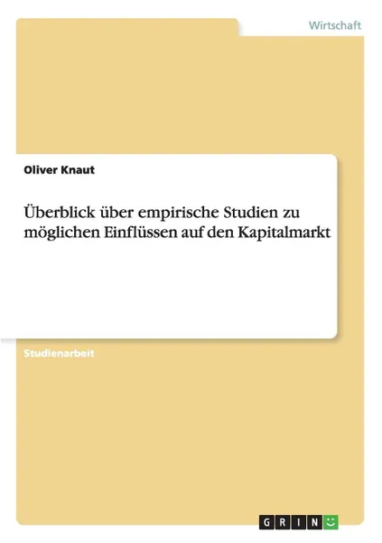 Обложка книги Uberblick uber empirische Studien zu moglichen Einflussen auf den Kapitalmarkt, Oliver Knaut