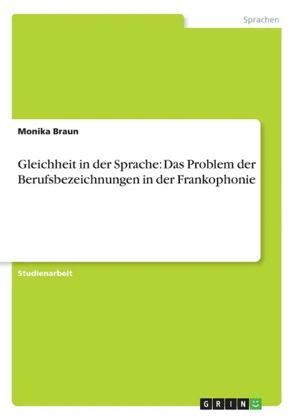 Обложка книги Gleichheit in der Sprache. Das Problem der Berufsbezeichnungen in der Frankophonie, Monika Braun