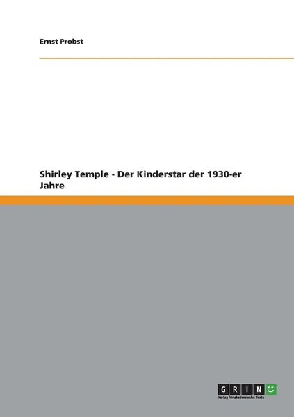 Обложка книги Shirley Temple - Der Kinderstar der 1930-er Jahre, Ernst Probst